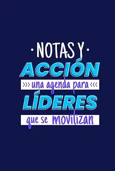 Libro Notas y Acción – una agenda para líderes que se movilizan