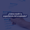 como medir la experiencia del empleado